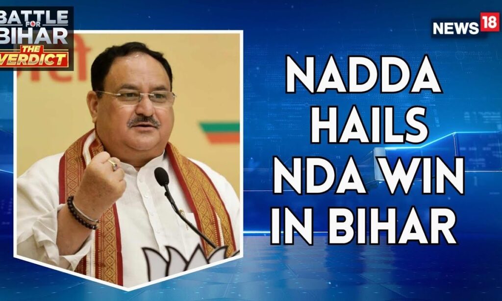 Bihar Election 2025: JP Nadda Hails PM Modi’s Leadership | NDA Victory & Development Agenda | News18